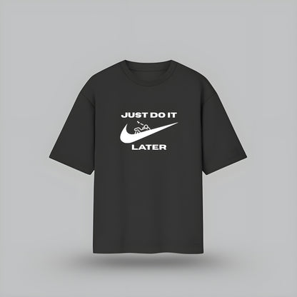 'JUST DO IT LATER' Unisex Oversized T-Shirt