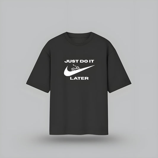'JUST DO IT LATER' Unisex Oversized T-Shirt